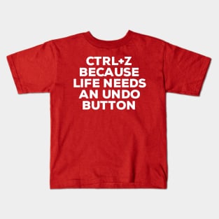 Ctrl+ Z Because Life Needs An Undo Button Kids T-Shirt